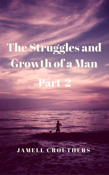 The Struggles and Growth of a Man Part 2