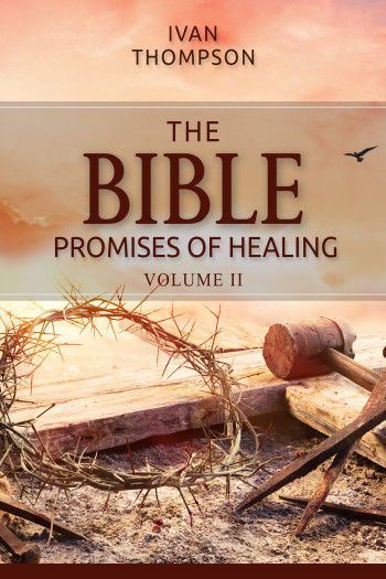 The Bible Promises of Healing Volume II