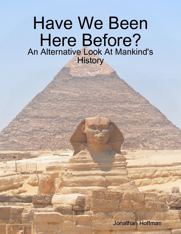 Have We Been Here Before? - An Alternative Look At Mankind's History