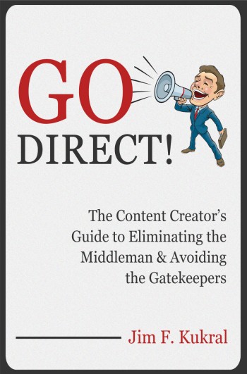 Go Direct! The Content Creator's Guide to Eliminating the Middleman & Avoiding the Gatekeepers