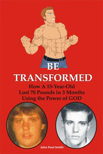 Be Transformed: How a 15-Year-Old Lost 70 Pounds in 3 Months Using the Power of GOD