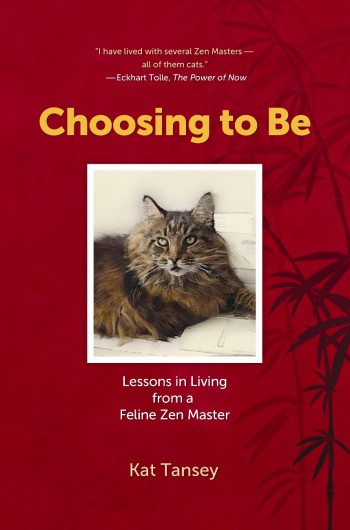 Choosing To Be: Lessons in Living from a Feline Zen Master
