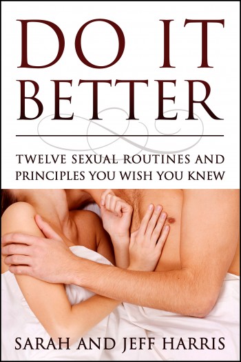 Do It Better: Twelve Sexual Routines and Principles You Wish You Knew
