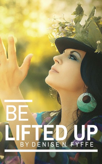 Be Lifted Up