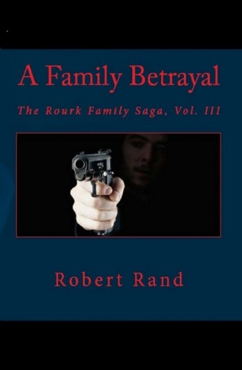 A Family Betrayal, The Rourk Family Saga, Book III