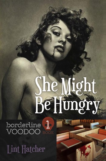 She Might Be Hungry: Book 1 in the Borderline Voodoo series