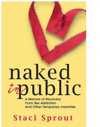 Naked in Public: A Memoir of Recovery From Sex Addiction And Other Temporary Insanities