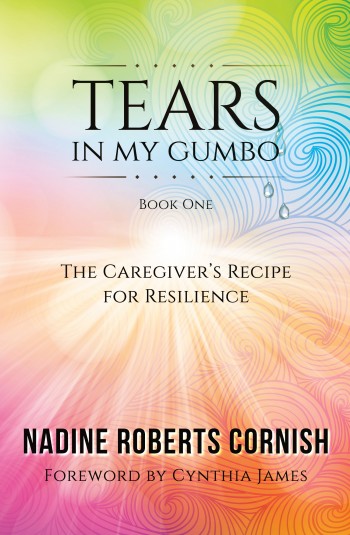 Tears in My Gumbo: The Caregiver's Recipe for Resilience