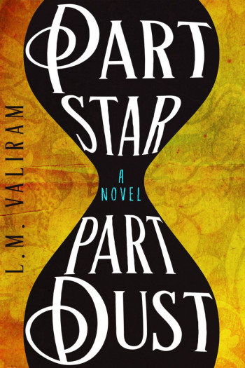 Part Star Part Dust: A Novel