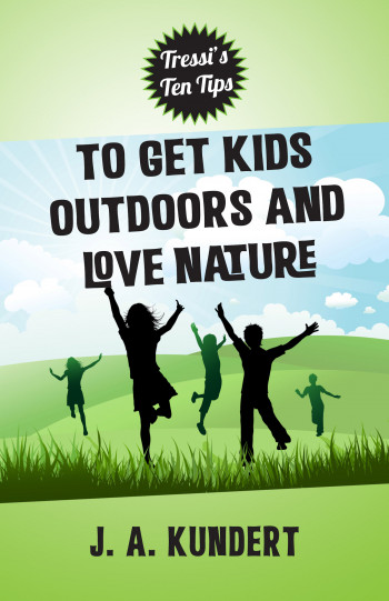Tressi's Ten Tips to Get Kids Outdoors and Love Nature