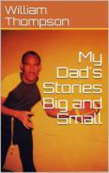 My Dad's Stories Big and Small
