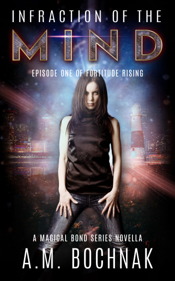 Infraction of the Mind, Episode One of Fortitude Rising. A Magical Bond Series Novella