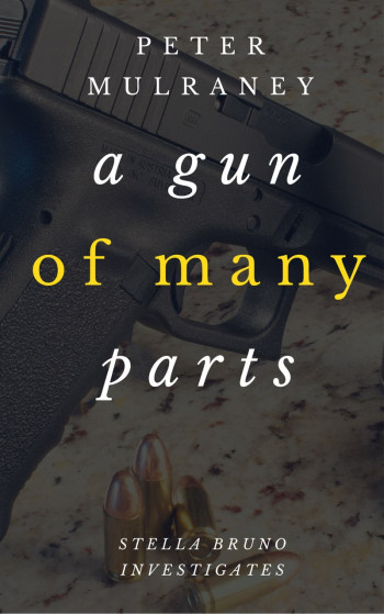 A Gun of Many Parts: Stella Bruno Investigates