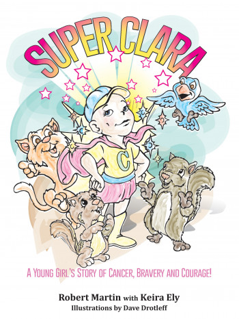 SuperClara: A Young Girl's Story of Cancer, Bravery and Courage!