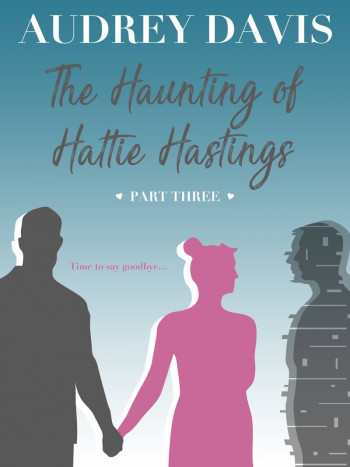 The Haunting of Hattie Hastings Part Three