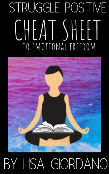 Cheat Sheet to Emotional Freedom (Struggle Positive Series)