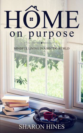 Home on Purpose: Mindful Living in a Hectic World