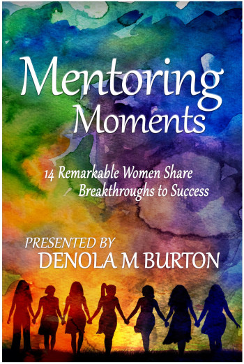 Mentoring Moments:  14 Remarkable Women Share Breakthroughs to Success