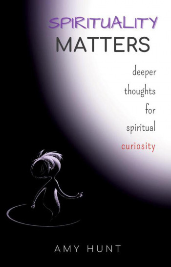 Spirituality Matters: Deeper Thoughts for Spiritual Curiosity