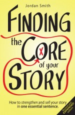 Finding the Core of Your Story: How to strengthen and sell your story in one essential sentence