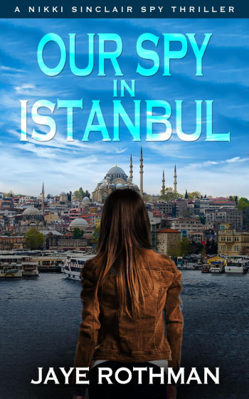 Our Spy in Istanbul (The Nikki Sinclair Spy Thriller Series, #2)