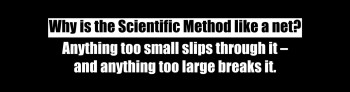 Why is the Scientific Method like a net?